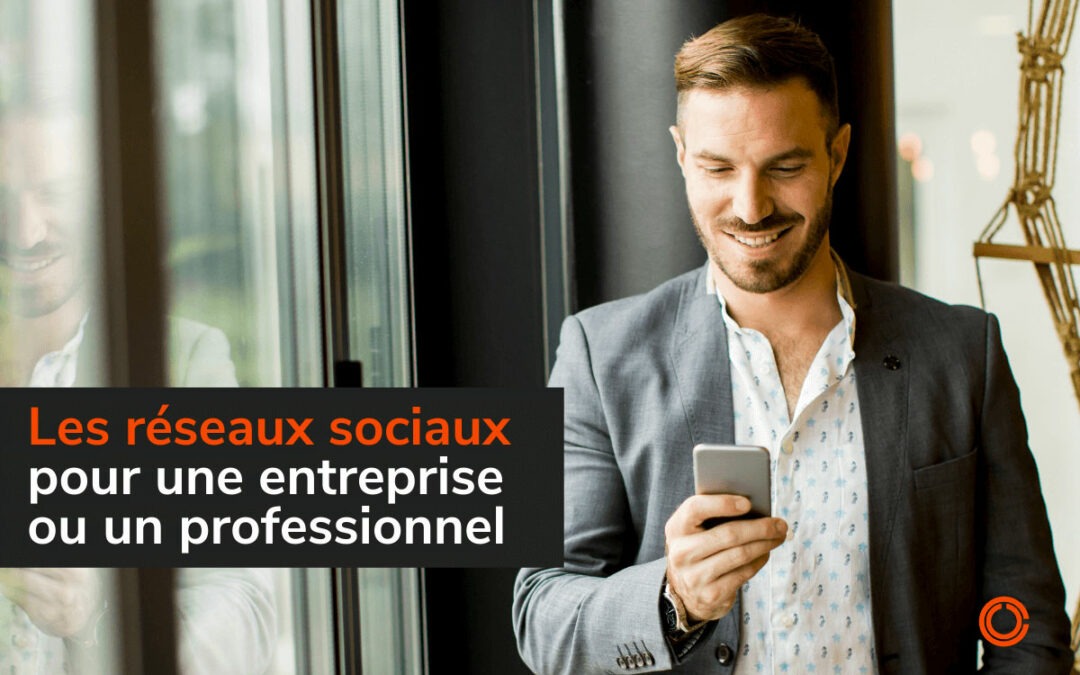 Les réseaux sociaux pour une entreprise ou un professionnel