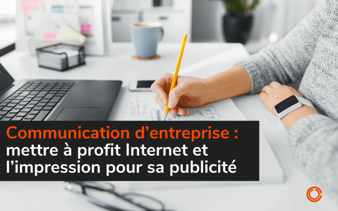 Communication d’entreprise : comment mettre à profit Internet et l’impression pour sa publicité ?